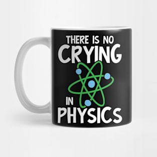 There is No Crying in Physics Mug